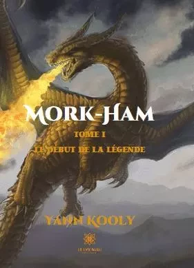 Mork-Ham - Tome I : Le début de la légende - Thibaut Niay - LE LYS BLEU