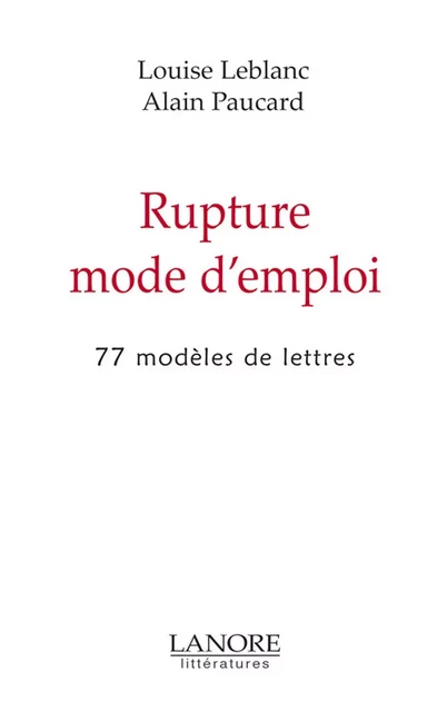 Rupture mode d'emploi - 77 modèles de lettres - Alain Paucard, Louise Leblanc - EDITIONS FERNAND LANORE