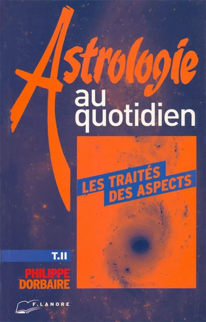 Astrologie au quotidien Tome 2 - Les traités des aspects - Philippe Dorbaire - EDITIONS FERNAND LANORE