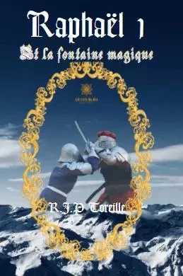 Raphaël 1 - La fontaine magique - R.J.P Toreille - LE LYS BLEU