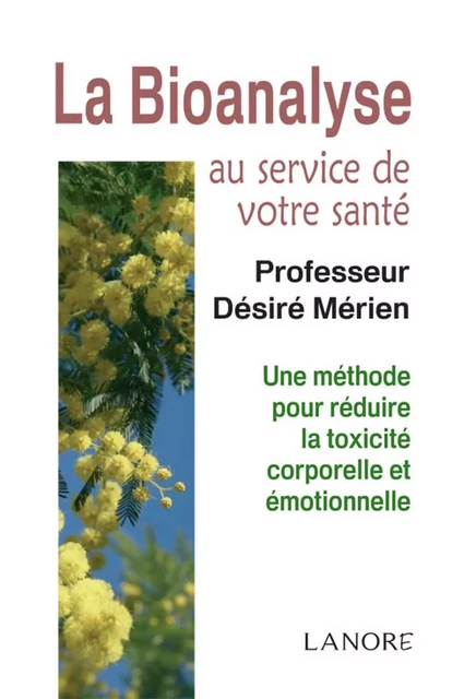 La Bioanalyse au service de votre santé - Une méthode pour réduire la toxicité corporelle et émotionnelle - Désiré Mérien - EDITIONS FERNAND LANORE