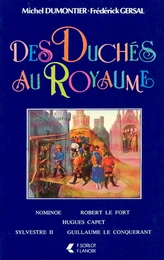 Des Duchés au Royaume - Nominoe - Robert le Fort - Hugues Capet - Sylvestre II - Guillaume le Conquérant