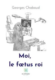 Moi, le fœtus roi