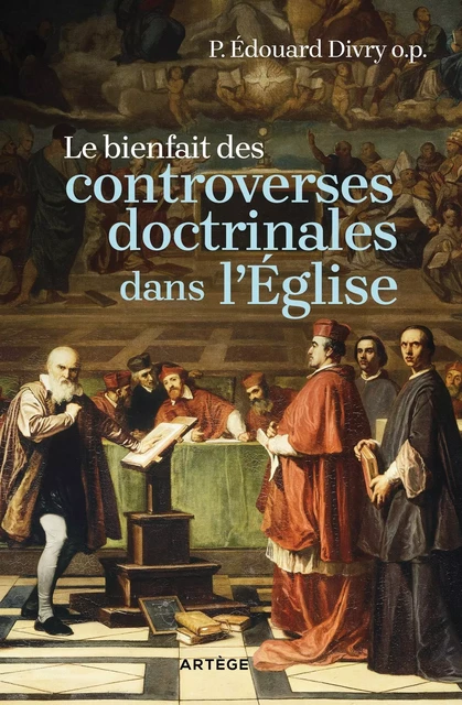 Le bienfait des controverses doctrinales dans l'Eglise - Edouard Divry - ARTEGE