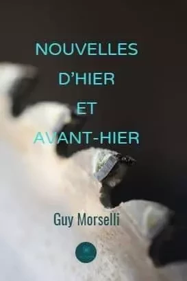 Nouvelles d’hier et avant-hier - Guy Morselli - LE LYS BLEU