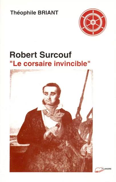 Robert Surcouf - Le corsaire invincible - Théophile Briant - EDITIONS FERNAND LANORE