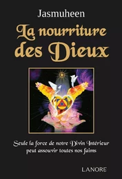 La nourriture des Dieux - Seule la force de  notre Divin Intérieur peut assouvir toutes nos faims