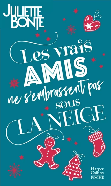 Les vrais amis ne s'embrassent pas sous la neige - Juliette Bonte - HARPERCOLLINS