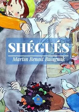 Shégués - Benoit Martin Bwagnak - LE LYS BLEU