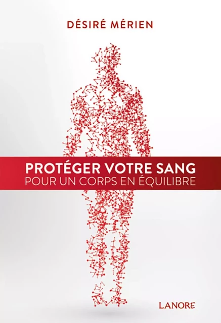 Protéger votre sang pour un corps en équilibre - Désiré Mérien - EDITIONS FERNAND LANORE