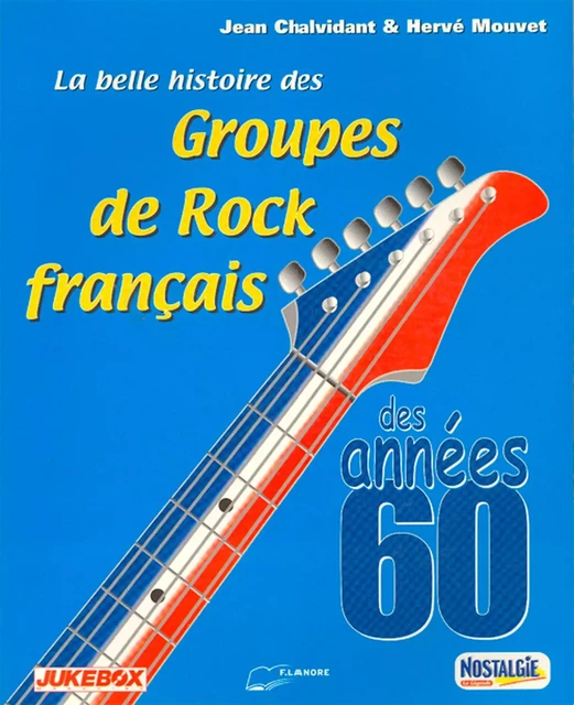 La belle histoire des groupes de rock Français des années 60 - Hervé Mouvet, Jean Chalvidant - EDITIONS FERNAND LANORE