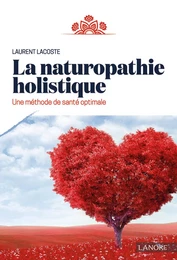 La naturopathie holistique - Une méthode de santé optimale