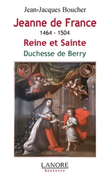 Jeanne de France 1464-1504 - Reine et Sainte - Duchesse de Berry