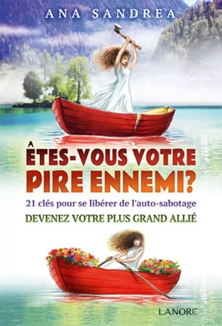 Etes-vous votre pire ennemi ? 21 clés pour se libérer de l'auto sabotage - Devenez votre plus grand allié - Broché - Ana Sandrea - EDITIONS FERNAND LANORE