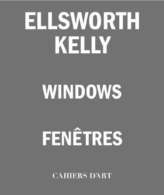 Ellsworth Kelly FenEtres /franCais/anglais -  CRIQUI JEAN-PIERRE - CAHIERS D ART