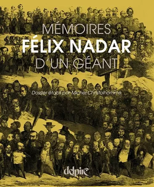 Mémoires d'un géant - Félix Nadar - DELPIRE