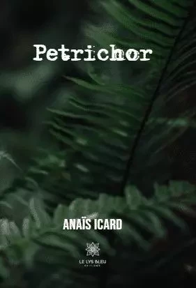 Petrichor - Anais Icard - LE LYS BLEU