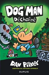 Dog Man - Tome 2 - Déchaîné