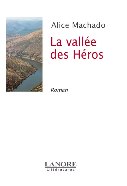 La vallée des Héros - Roman - Alice Machado - EDITIONS FERNAND LANORE