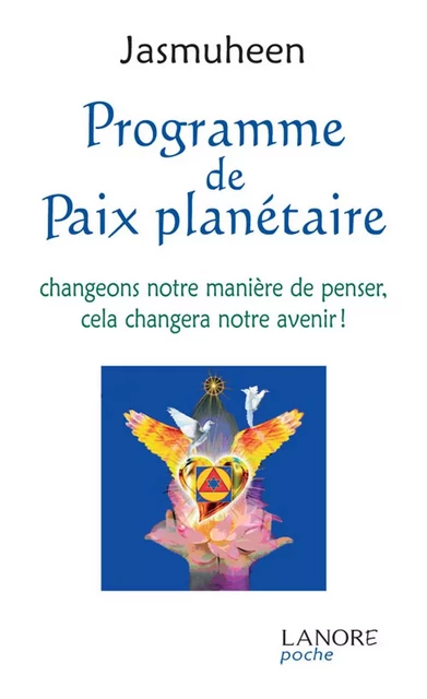 Programme de Paix planétaire - Changeons notre manière de penser, cela changera notre avenir ! -  Jasmuheen - EDITIONS FERNAND LANORE