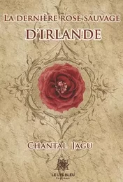 La dernière rose sauvage d’Irlande