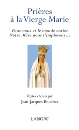 Prières à la Vierge Marie - Pour nous et le monde entier Notre Mère nous t'implorons…