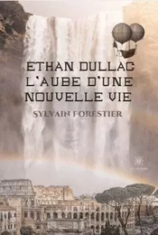 Ethan Dullac, l’aube d’une nouvelle vie