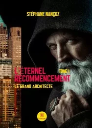 L’éternel recommencement -Tome I: Le g rand Architecte