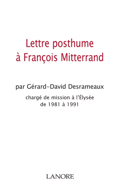 Lettre posthume à Francois Mitterand - Gérard-David Desrameaux - EDITIONS FERNAND LANORE