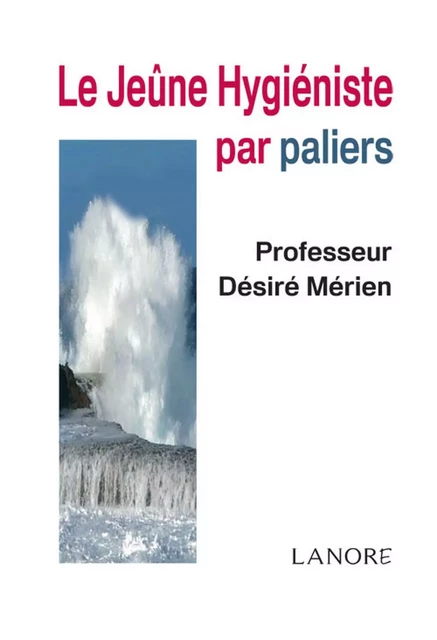 Le jeûne hygiéniste par paliers - Désiré Mérien - EDITIONS FERNAND LANORE