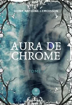 Aura de chrome - Ilona Antoine-Lemoisson - LE LYS BLEU