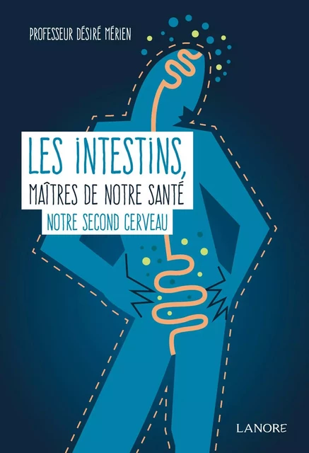 Les intestins maîtres de notre santé - Notre second cerveau - Désiré Mérien - EDITIONS FERNAND LANORE