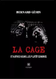 LA  CAGE -et autres nouvelles plutôt sombres