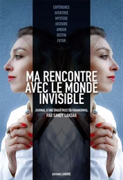 Ma rencontre avec le monde invisible - Journal d'une enquêtrice en paranormal