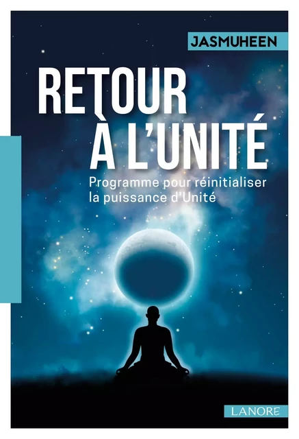 Retour à l'unité - Programme pour réinitialiser la puissance d'Unité -  Jasmuheen - EDITIONS FERNAND LANORE