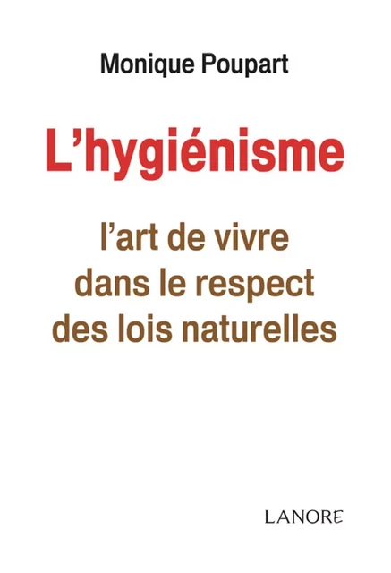 L'hygiénisme - L'art de vivre dans le respect des lois naturelles - Monique Poupart - EDITIONS FERNAND LANORE