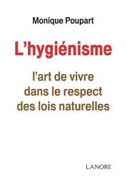 L'hygiénisme - L'art de vivre dans le respect des lois naturelles