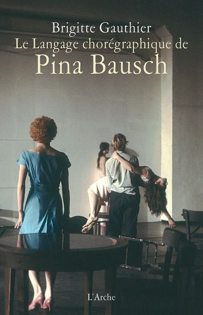 Le Langage chorégraphique de Pina Bausch - Brigitte Gauthier - L'Arche