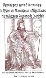 Mémoire pour servir à la chronique du règne de Monseigneur le Régent Lune au malheureux royaume de Courtoisie