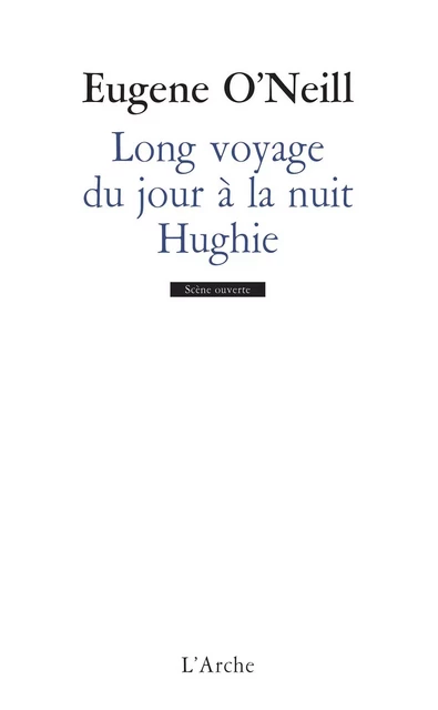 Long voyage du jour à la nuit / Hughie - Eugene O'Neill - L'Arche