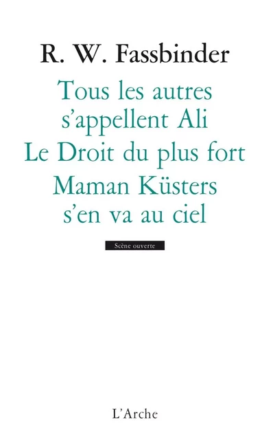 Tous les autres s'appellent Ali / Le droit du plus fort / Maman Küsters s'en va au ciel - Rainer Werner Fassbinder - L'Arche