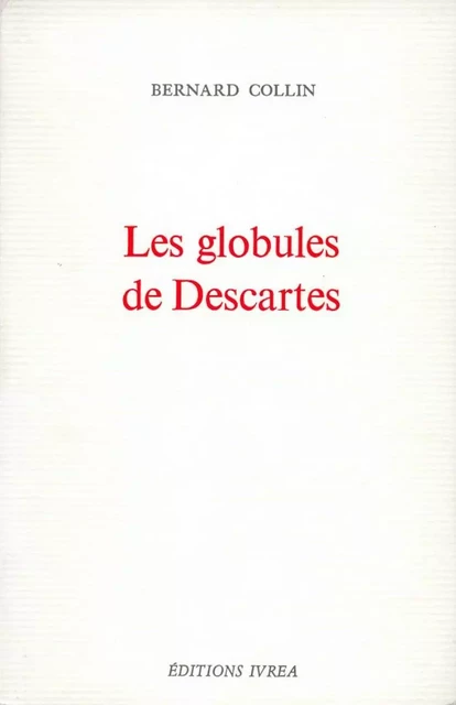 Les Globules de Descartes - Bernard Collin - Ivrea