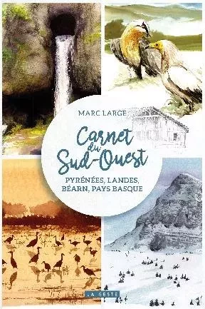 CARNET DU SUD OUEST - PYRENEES LANDES BEARN PAYS BASQUE - MARC LARGE - GESTE