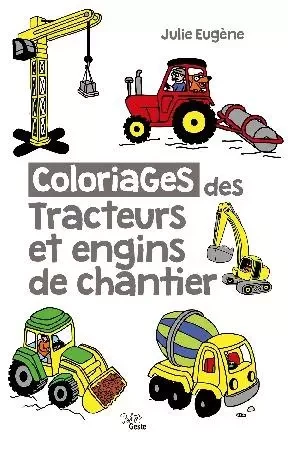 COLORIAGES DES TRACTEURS ET ENGINS DE CHANTIER -  - GESTE