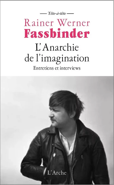 L'Anarchie de l'imagination - Rainer Werner Fassbinder - L'Arche