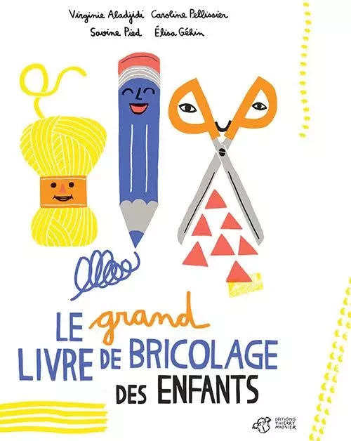 Le grand livre de bricolage des enfants - Virginie Aladjidi, Caroline Pellissier, Savine Pied - THIERRY MAGNIER