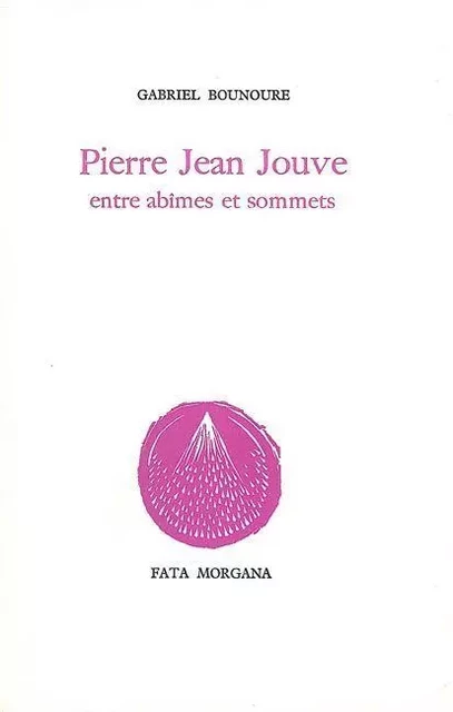 Pierre Jean Jouve entre abîmes et sommets - Gabriel Bounoure - Fata Morgana