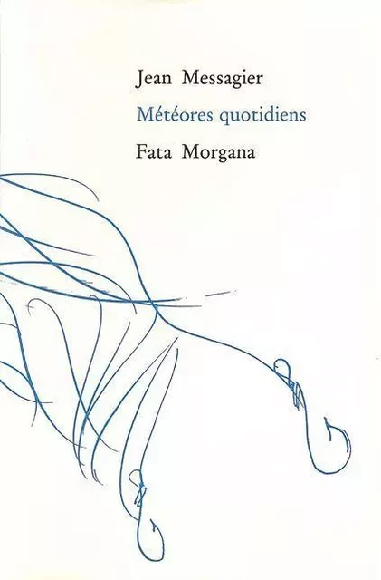 Météores quotidiens - Jean MESSAGIER - Fata Morgana