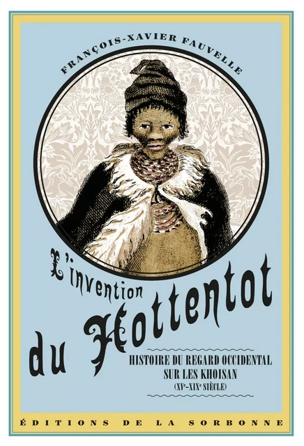 L'invention du hottentot - François-Xavier Fauvelle - ED SORBONNE