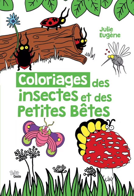 COLORIAGES DES INSECTES ET DES PETITES BETES - JULIE Eugène - GESTE